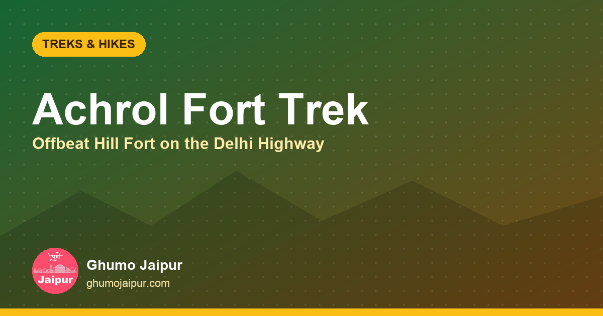 Achrol Fort Trek: Offbeat Hill Fort Near Jaipur