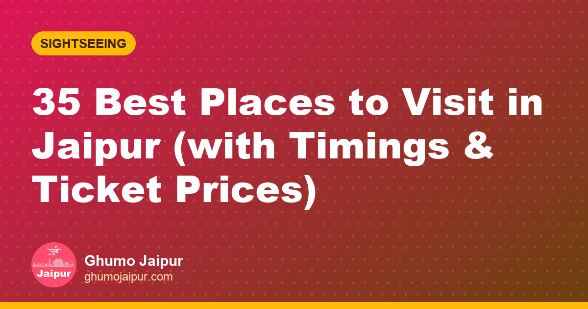 35 Best Places to Visit in Jaipur (with Timings & Ticket Prices)