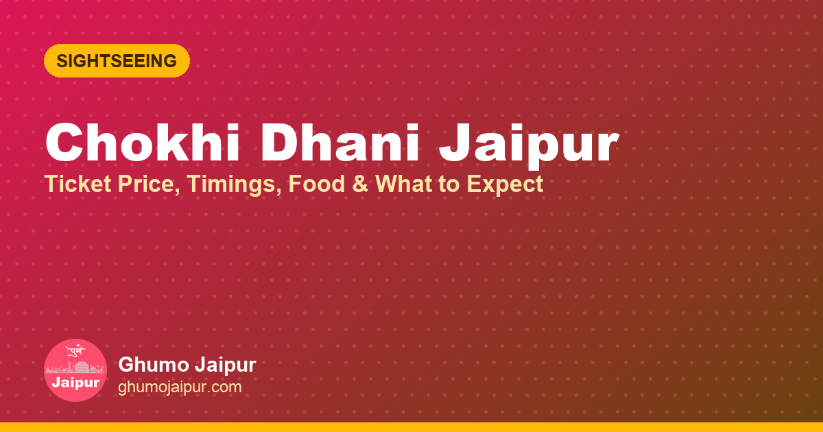 Chokhi Dhani Jaipur: Ticket Price, Timings, Food & What to Expect