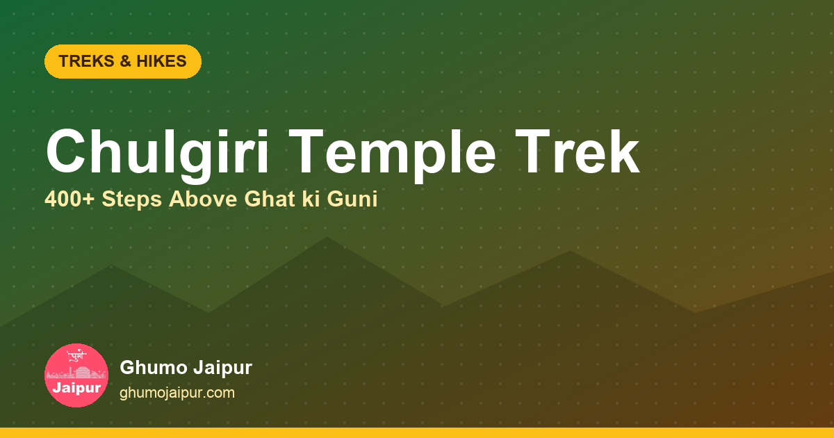 Chulgiri Jain Temple Trek, Jaipur: Steps, Timings & Tips