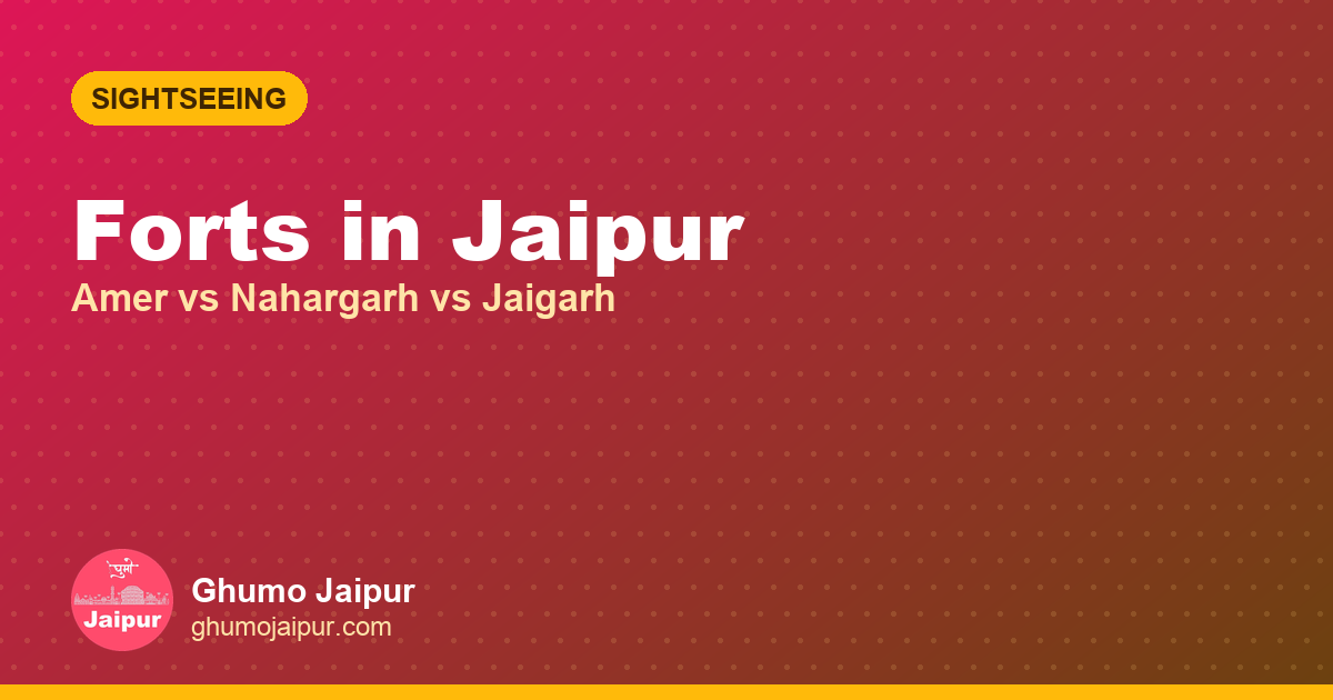 Forts in Jaipur: Amer vs Nahargarh vs Jaigarh