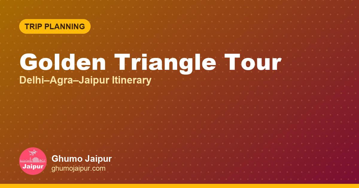 Golden Triangle Tour: DelhiāAgraāJaipur Itinerary