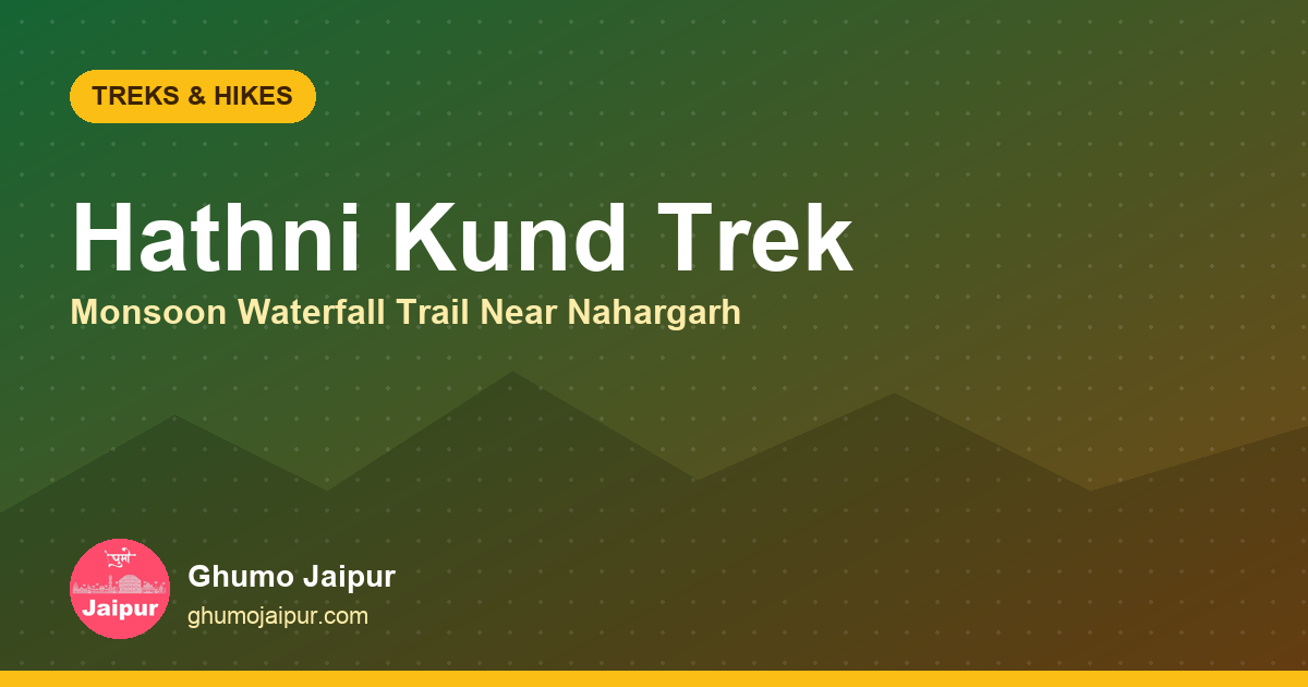 Hathni Kund Trek, Jaipur: Monsoon Waterfall Trail Guide