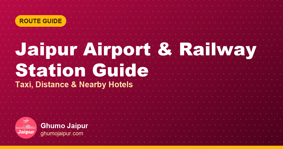 Jaipur Airport & Railway Station Guide: Taxi, Distance & Nearby Hotels
