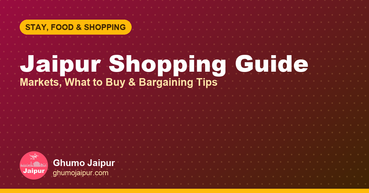 Jaipur Shopping Guide: Markets, What to Buy & Bargaining Tips