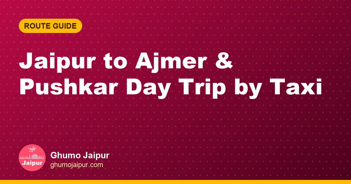 Jaipur to Ajmer & Pushkar Day Trip by Taxi