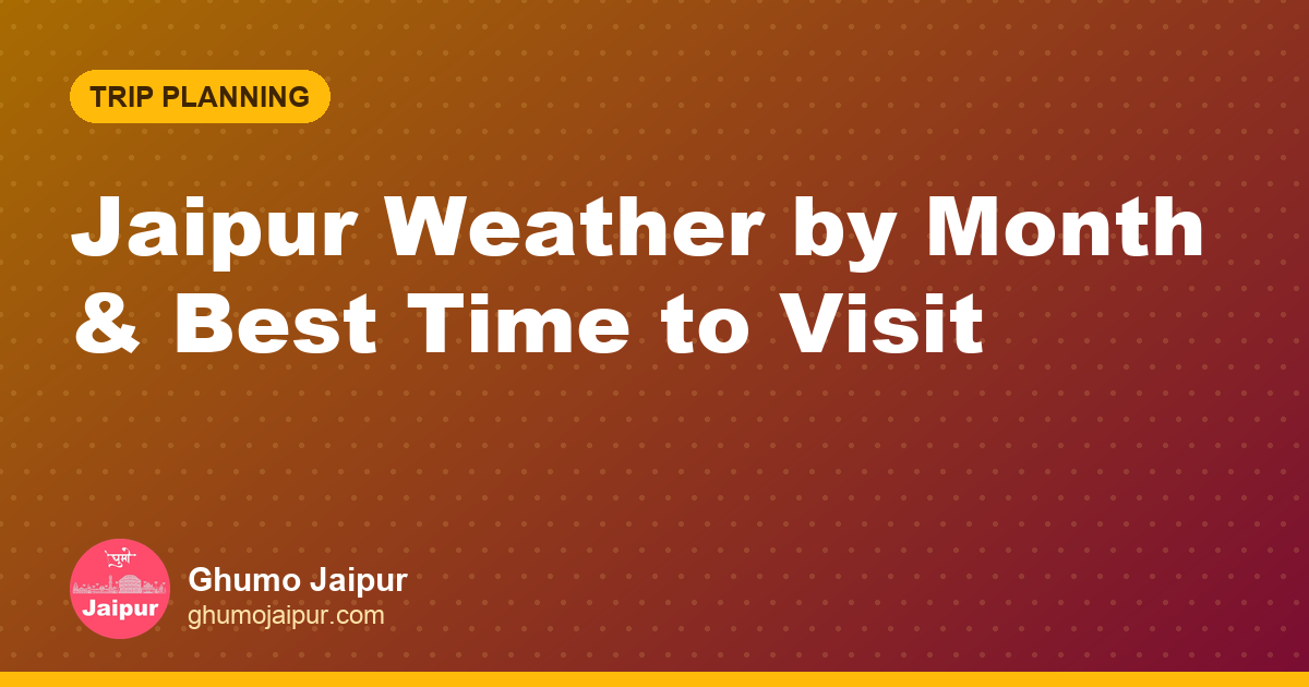 Jaipur Weather by Month & Best Time to Visit