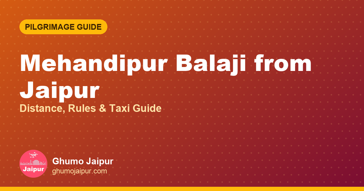 Mehandipur Balaji from Jaipur: Distance, Rules & Taxi Guide