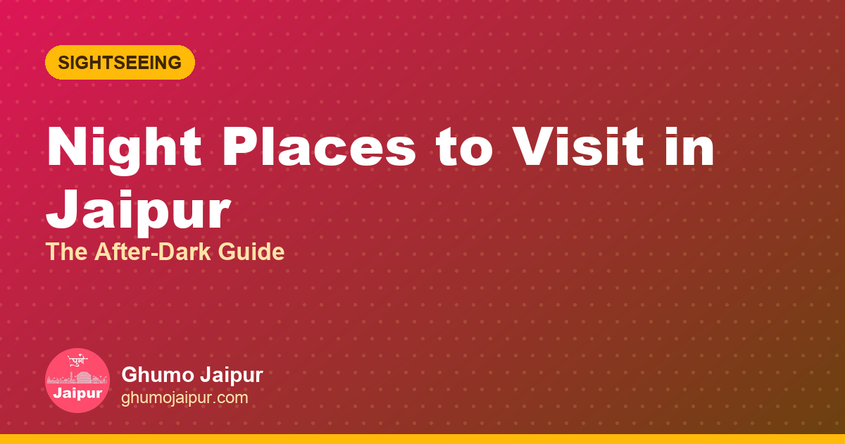 Night Places to Visit in Jaipur: The After-Dark Guide