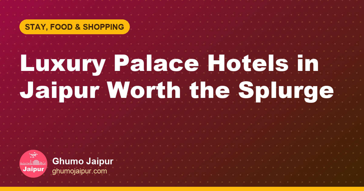 Luxury Palace Hotels in Jaipur Worth the Splurge