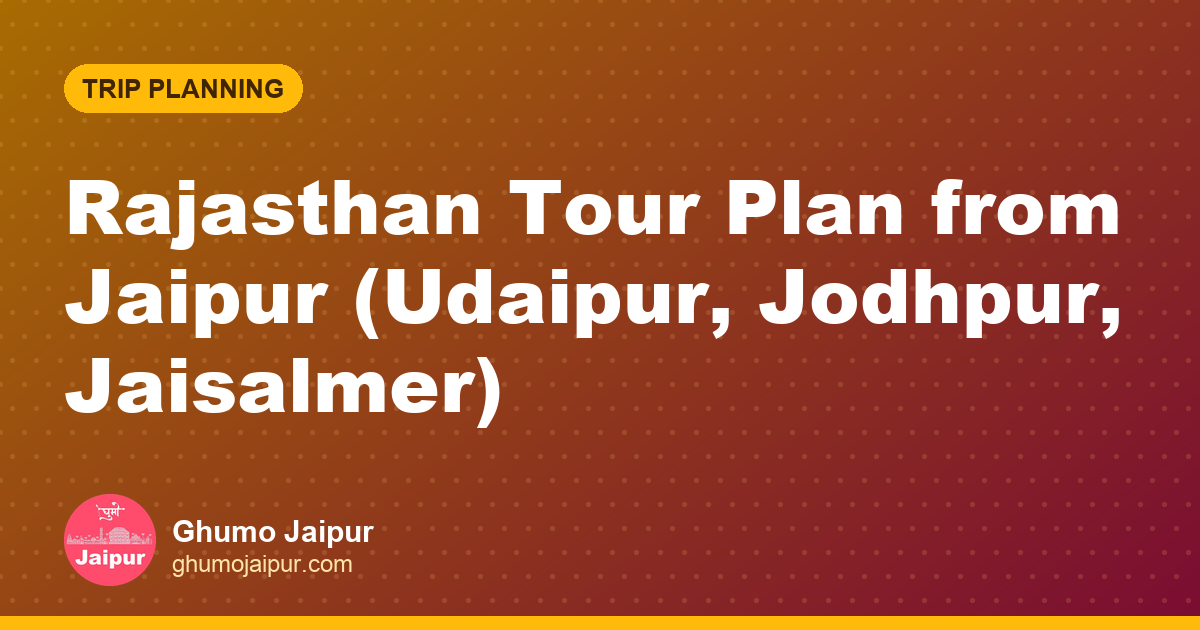 Rajasthan Tour Plan from Jaipur (Udaipur, Jodhpur, Jaisalmer)